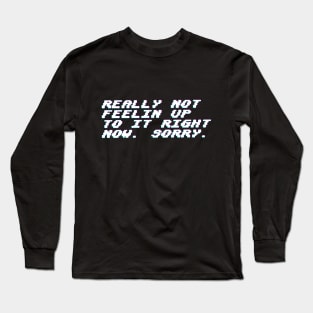 Really not feeling up to it. Long Sleeve T-Shirt